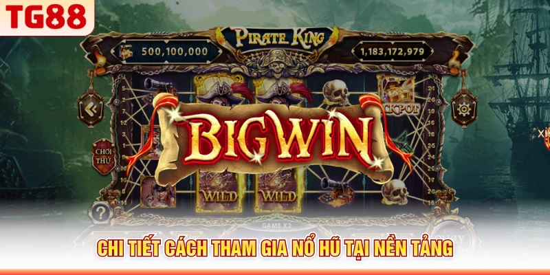 Chi tiết cách tham gia nổ hũ tại nền tảng