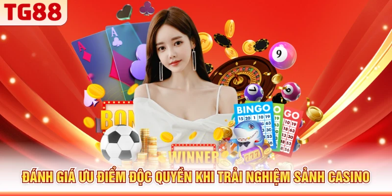 Đánh giá ưu điểm độc quyền khi trải nghiệm sảnh casino