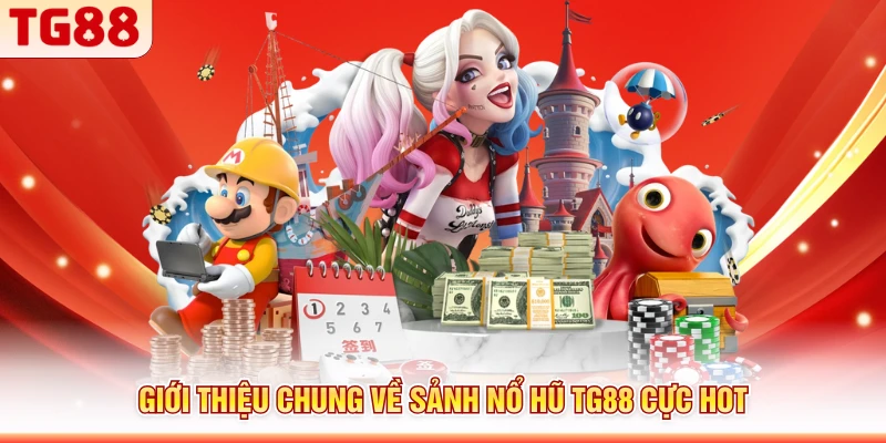 Giới thiệu chung về sảnh nổ hũ TG88 cực hot