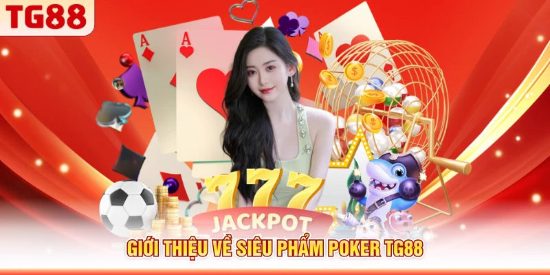 Giới thiệu về siêu phẩm Poker TG88