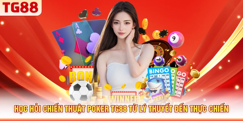 Học hỏi chiến thuật Poker TG88 từ lý thuyết đến thực chiến