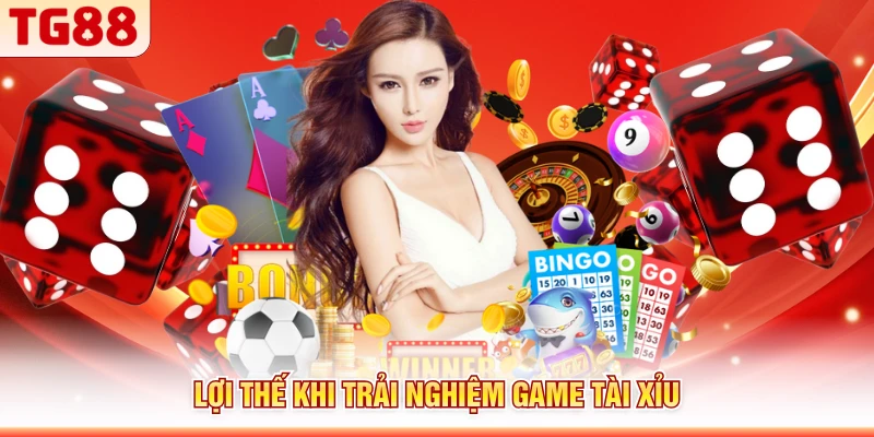 Lợi thế khi trải nghiệm game tài xỉu