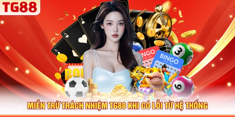 Miễn trừ trách nhiệm TG88 khi có lỗi từ hệ thống