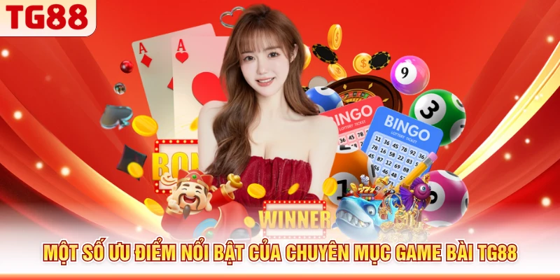 Một số ưu điểm nổi bật của chuyên mục game bài TG88