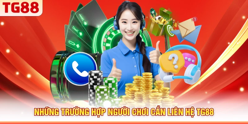 Những trường hợp người chơi cần liên hệ TG88