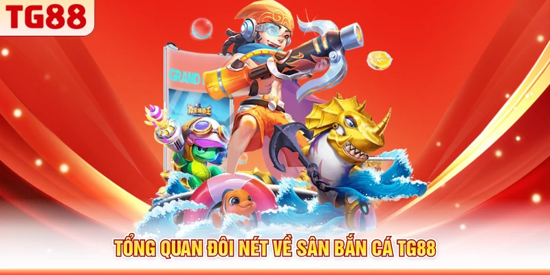 Tổng quan đôi nét về sân bắn cá TG88