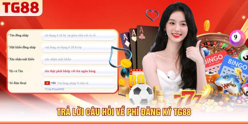 Trả lời câu hỏi về phí đăng ký TG88