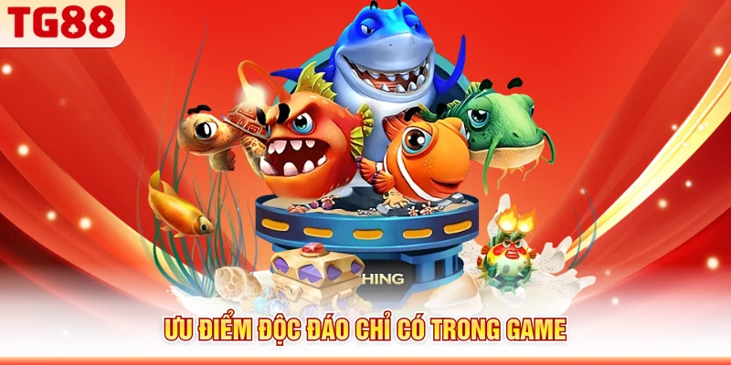 Ưu điểm độc đáo chỉ có trong game